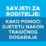 Izbjegavajte izlaganje djece vijestima o tragičnom događaju